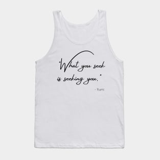 "What you seek is seeking you." Tank Top